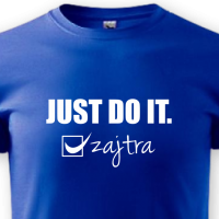 JUST DO IT. zajtra